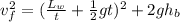 v_f^2 = (\frac{L_w}{t} + \frac{1}{2}gt)^2 + 2gh_b