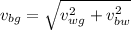 v_{bg} = \sqrt{v_{wg}^2 + v_{bw}^2}