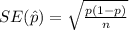 SE(\hat{p})= \sqrt{ \frac{p(1-p)}{n} }