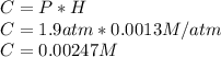 C=P*H\\C=1.9 atm *   0.0013 M/atm\\C= 0.00247 M