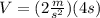 V=(2 \frac{m}{s^{2}})(4 s)