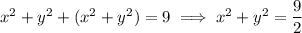 x^2+y^2+(x^2+y^2)=9\implies x^2+y^2=\dfrac92