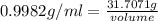 0.9982g/ml=\frac{31.7071 g}{volume}