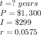 t=?\ years\\ P=\$1,300\\ I=\$299\\r=0.0575