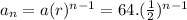 a_{n}= a(r)^{n-1}=64.(\frac{1}{2})^{n-1}