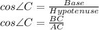 cos\angle C= \frac{Base}{Hypotenuse}\\cos\angle C= \frac{BC}{AC}