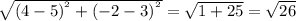 \sqrt{(4-5)^{^{2}}+(-2-3)^{^{2}}} = \sqrt{1 + 25} =\sqrt{26}