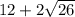12 + 2 \sqrt{26}