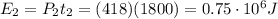 E_2 = P_2 t_2 = (418)(1800)=0.75\cdot 10^6 J