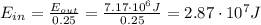 E_{in} = \frac{E_{out}}{0.25}=\frac{7.17\cdot 10^6 J}{0.25}=2.87\cdot 10^7 J
