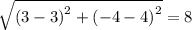 \sqrt{\left ( 3-3 \right )^2+\left ( -4-4 \right )^2}=8