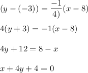 (y-(-3))=\dfrac{-1}{4)}(x-8)\\\\ 4(y+3)=-1(x-8)\\\\ 4y+12=8-x\\\\ x+4y+4=0