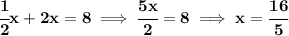 \bf \cfrac{1}{2}x+2x=8\implies \cfrac{5x}{2}=8\implies x=\cfrac{16}{5}