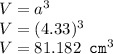 V=a^3\\V=(4.33)^3\\V=81.182 \texttt{ cm}^3