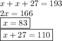 x+x+27=193\\&#10;2x=166\\&#10;\boxed{x=83}\\&#10;\boxed{x+27=110}