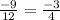 \frac{-9}{12} =\frac{-3}{4}