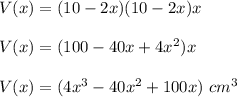 V(x)=(10-2x)(10-2x)x\\\\V(x)=(100-40x+4x^{2})x\\\\V(x)=(4x^{3}-40x^{2}+100x)\ cm^3