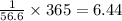 \frac{1}{56.6} \times 365 = 6.44