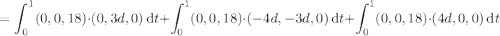 =\displaystyle\int_0^1(0,0,18)\cdot(0,3d,0)\,\mathrm dt+\int_0^1(0,0,18)\cdot(-4d,-3d,0)\,\mathrm dt+\int_0^1(0,0,18)\cdot(4d,0,0)\,\mathrm dt