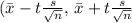 (\Bar{x}- t\frac{s}{\sqrt{n}} , \, \Bar{x}+ t\frac{s}{\sqrt{n}}