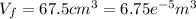 V_f=67.5cm^{3}=6.75e^{-5}m^3