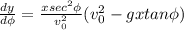 \frac{dy}{d\phi}=\frac{xsec^2\phi}{v_0^2}(v_0^2-gxtan\phi)