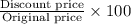 \frac{\text{Discount price}}{\text{Original price}}\times100