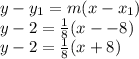 y - y_1 = m(x-x_1)\\y - 2 = \frac{1}{8}(x --8)\\y - 2 = \frac{1}{8}(x +8)
