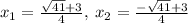 x_1=\frac{\sqrt{41}+3}{4},\:x_2=\frac{-\sqrt{41}+3}{4}