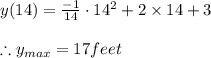 y(14)=\frac{-1}{14}\cdot 14^2+2\times 14+3\\\\\therefore y_{max}=17feet