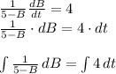 \frac{1}{5-B}\frac{dB}{dt}=4\\\frac{1}{5-B}\cdot dB=4\cdot dt\\\\\int\limits {\frac{1}{5-B}} \, dB=\int\limits {4} \, dt