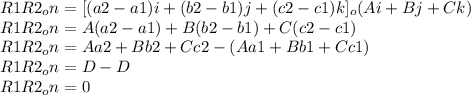 R1R2_{o}n= [(a2-a1)i+(b2-b1)j+(c2-c1)k]_{o}(Ai+Bj+Ck)\\R1R2_{o}n = A(a2-a1) + B(b2-b1) + C(c2-c1)\\R1R2_{o}n = Aa2 + Bb2 +Cc2 - (Aa1+Bb1+Cc1)\\R1R2_{o}n = D - D\\R1R2_{o}n = 0