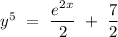 y^5\ =\ \dfrac{e^{2x}}{2}\ +\ \dfrac{7}{2}