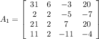 A_1=\left[\begin{array}{cccc}31&6&-3&20\\2&2&-5&-7\\21&2&7&20\\11&2&-11&-4\end{array}\right]