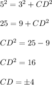 5^2=3^2+CD^2\\\\25=9+CD^2\\\\CD^2=25-9\\\\CD^2=16\\\\CD=\pm 4