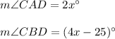 m\angle CAD=2x^{\circ}\\\\m\angle CBD=(4x-25)^{\circ}