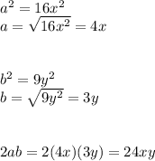 a^2=16x^2\\a=\sqrt{16x^2}=4x\\\\\\b^2=9y^2\\b=\sqrt{9y^2}=3y\\\\\\2ab=2(4x)(3y)=24xy