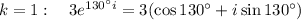 k=1:\quad3e^{130^\circ i}=3(\cos130^\circ+i\sin130^\circ)
