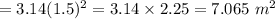 =3.14(1.5)^2=3.14\times2.25=7.065\ m^2