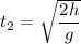 t_{2}=\sqrt{\dfrac{2h}{g}}