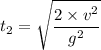 t_{2}=\sqrt{\dfrac{2\times v^2}{g^2}}