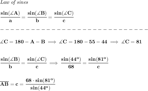 \bf \textit{Law of sines}&#10;\\ \quad \\&#10;\cfrac{sin(\measuredangle A)}{a}=\cfrac{sin(\measuredangle B)}{b}=\cfrac{sin(\measuredangle C)}{c}\\\\&#10;-----------------------------\\\\&#10;\measuredangle C=180-A-B\implies \measuredangle C=180-55-44\implies \measuredangle C=81&#10;\\\\\\&#10;\cfrac{sin(\measuredangle B)}{b}=\cfrac{sin(\measuredangle C)}{c}\implies \cfrac{sin(44^o)}{68}=\cfrac{sin(81^o)}{c}&#10;\\\\\\ \overline{AB}=c=\cfrac{68\cdot sin(81^o)}{sin(44^o)}