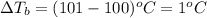 \Delta T_b=(101-100)^oC=1^oC