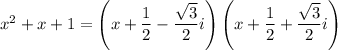 x^2+x+1=\left(x+\dfrac12-\dfrac{\sqrt3}2i\right)\left(x+\dfrac12+\dfrac{\sqrt3}2i\right)