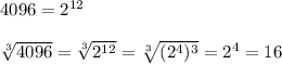 4096=2^{12}\\\\&#10;\sqrt[3]{4096}=\sqrt[3]{2^{12}}=\sqrt[3]{(2^4)^3}=2^4=16