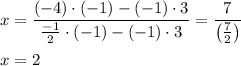 x=\dfrac{(-4)\cdot (-1)-(-1)\cdot 3}{\frac{-1}{2}\cdot (-1)-(-1)\cdot 3}=\dfrac{7}{\left(\frac{7}{2}\right)}\\\\x=2