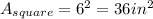 A_{square} = 6^{2} = 36in^{2}