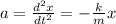 a = \frac{d^2x}{dt^2} = - \frac{k}{m} x