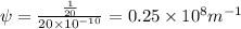 \psi = \frac{\frac{1}{20}}{20\times 10^{- 10}} = 0.25\times 10^{8} m^{- 1}