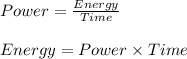 Power=\frac{Energy}{Time}\\\\Energy=Power\times Time